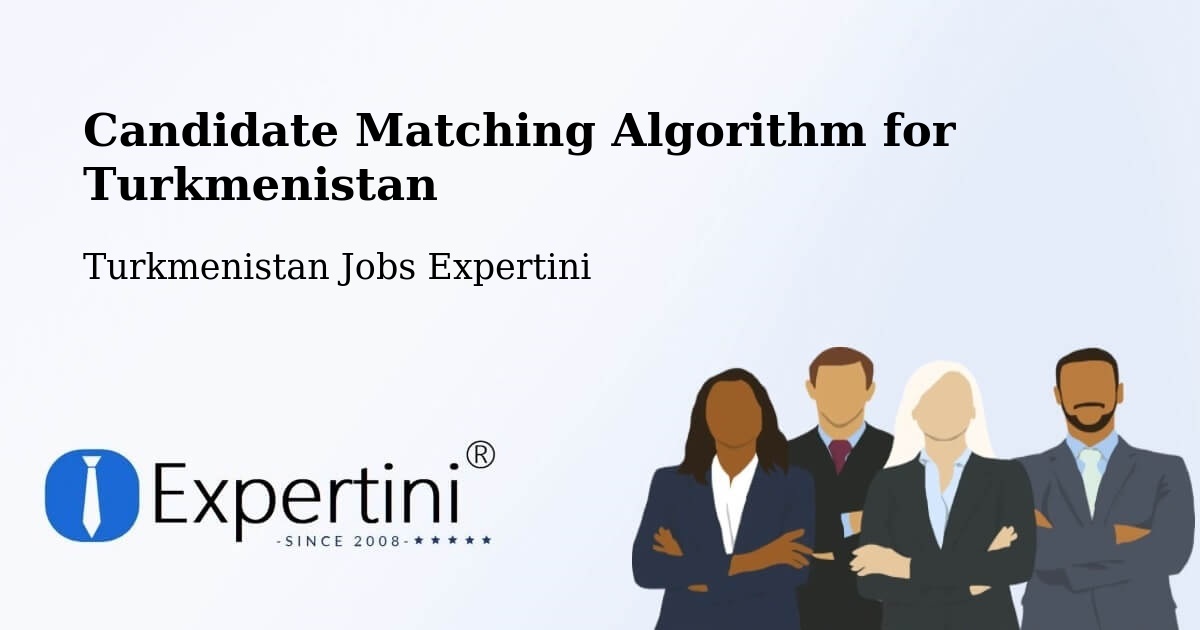 Candidate Matching Algorithm Overview – Kaka - Turkmenistan Jobs Expertini