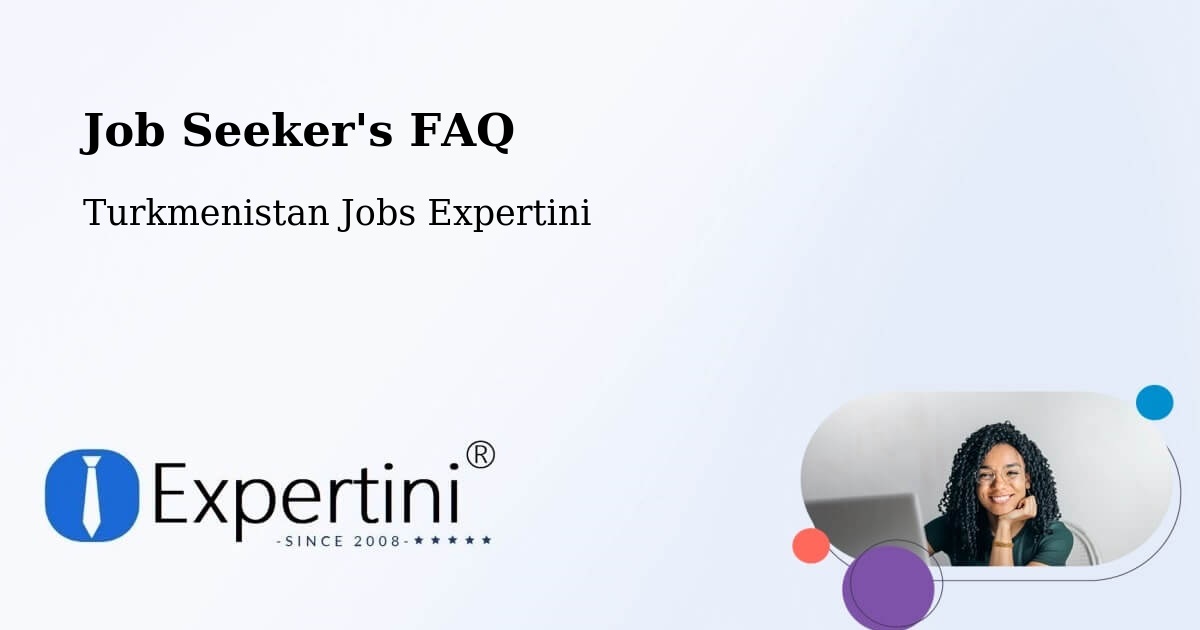 Job Seeker FAQ – Kaka - Turkmenistan Jobs Expertini