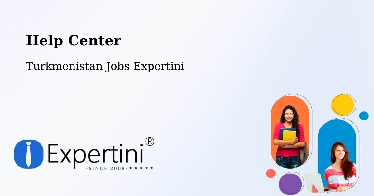 Help Center – Kaka - Turkmenistan Jobs Expertini