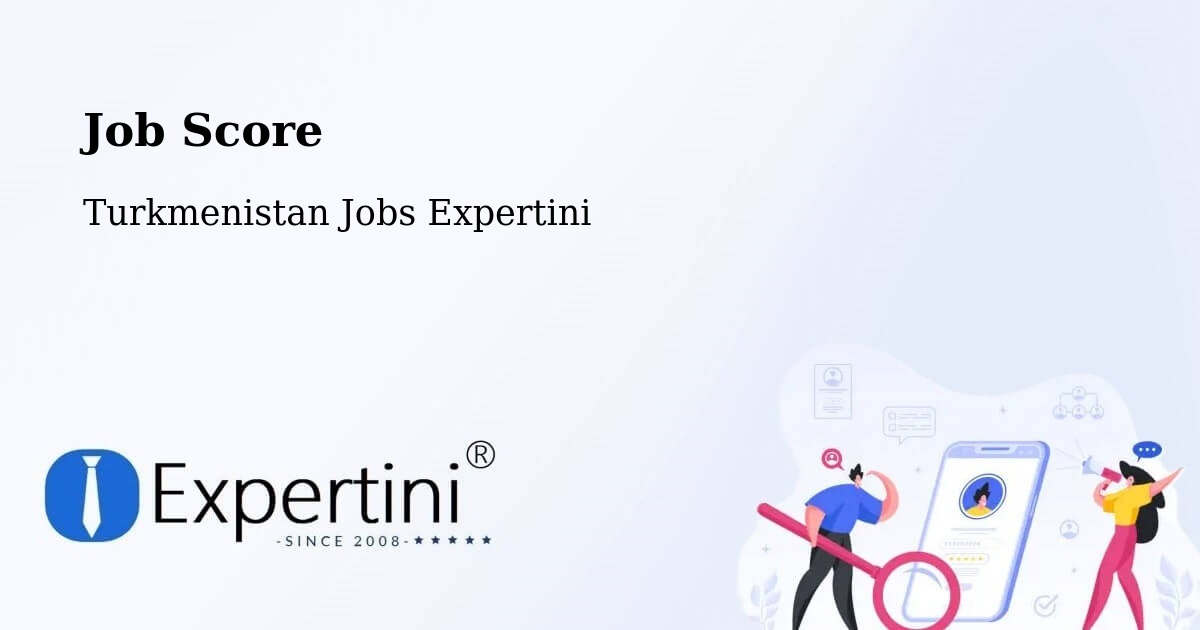 Job Score & Job Description Score Tool – Kaka - Turkmenistan Jobs Expertini