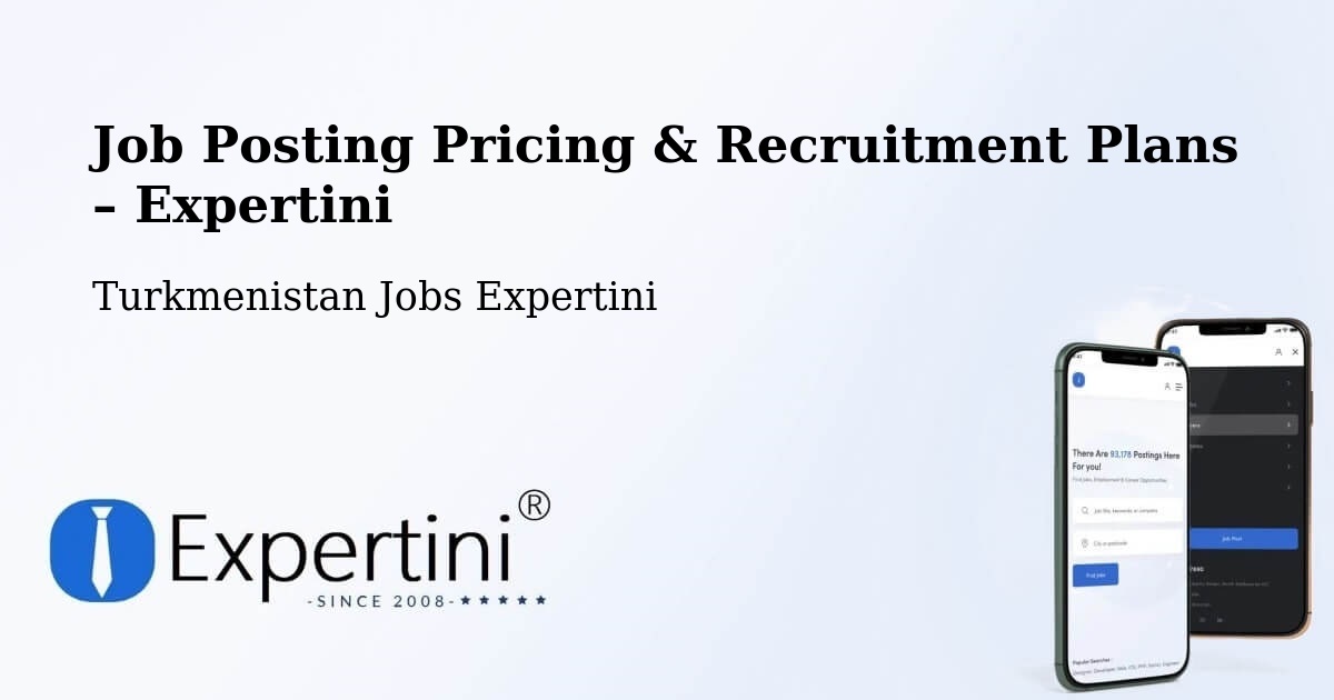 Job Posting Pricing & Recruitment Plans – Kaka - Kaka, Turkmenistan Jobs Expertini